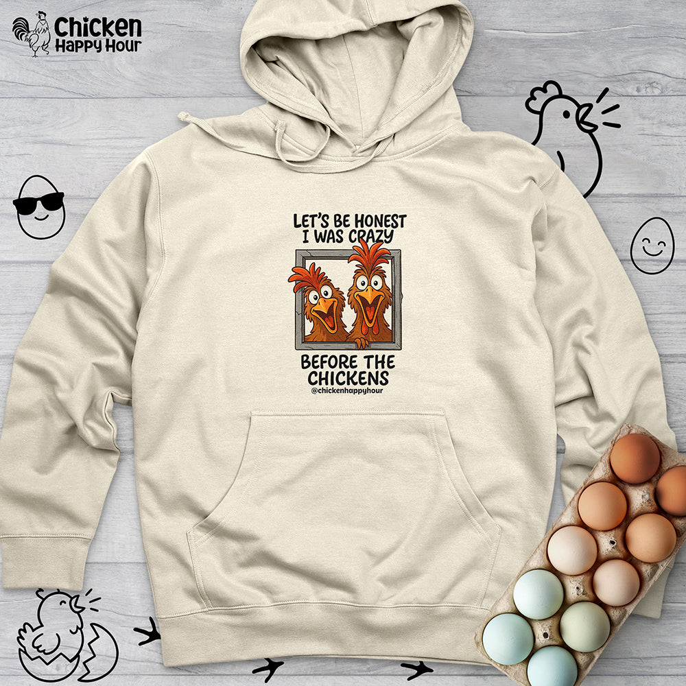 Let's be Honest I was Crazy Before the Chickens Hooded Sweatshirt