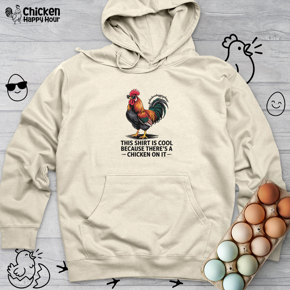 This Shirt is Cool Because There’s a Chicken on It Hooded Sweatshirt