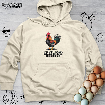 This Shirt is Cool Because There’s a Chicken on It Hooded Sweatshirt