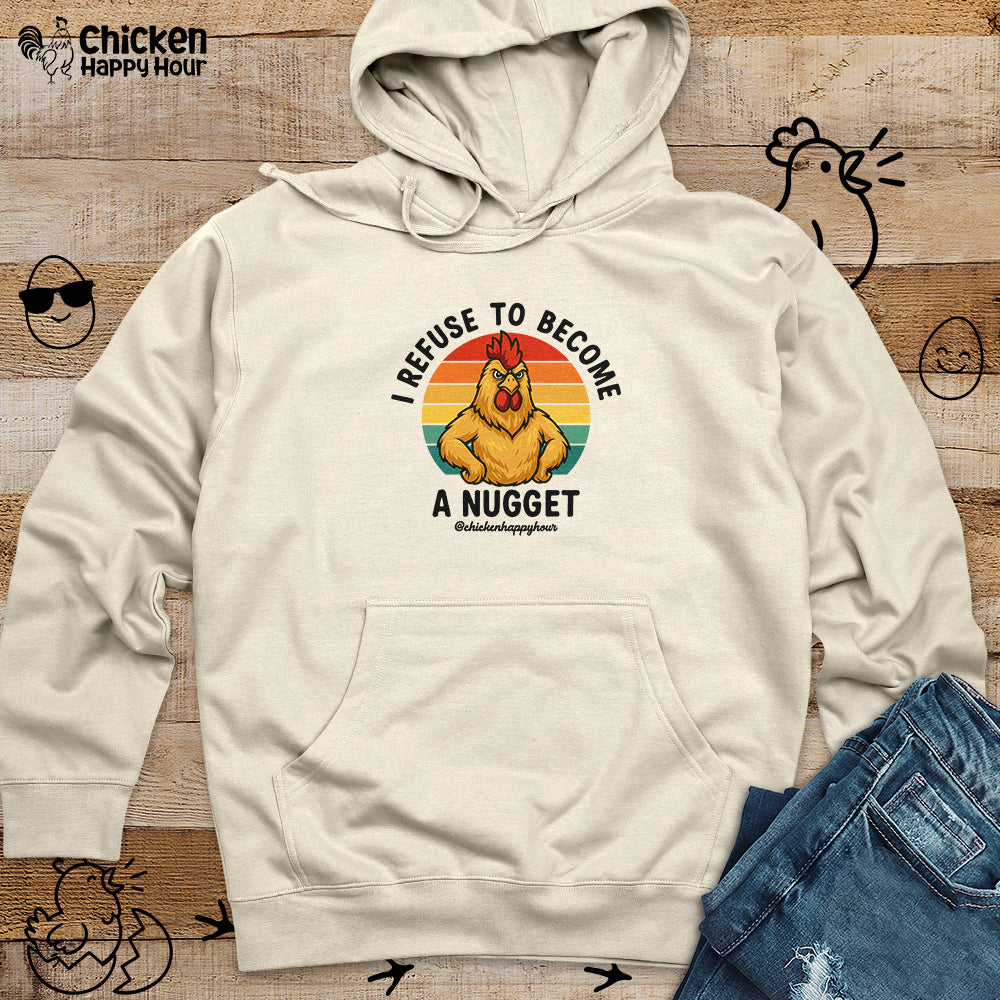 I Refuse To Become A Nugget Hooded Sweatshirt