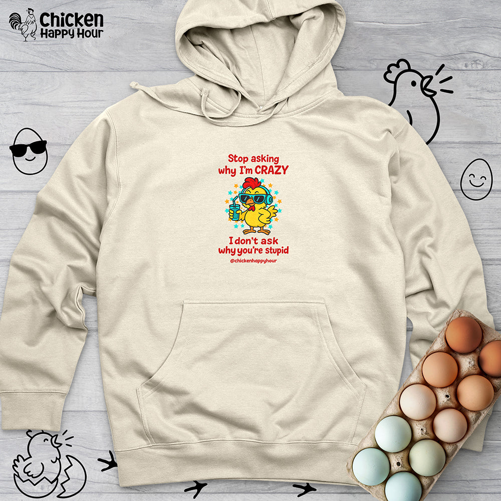 Stop Asking Why I'm Crazy Hooded Sweatshirt
