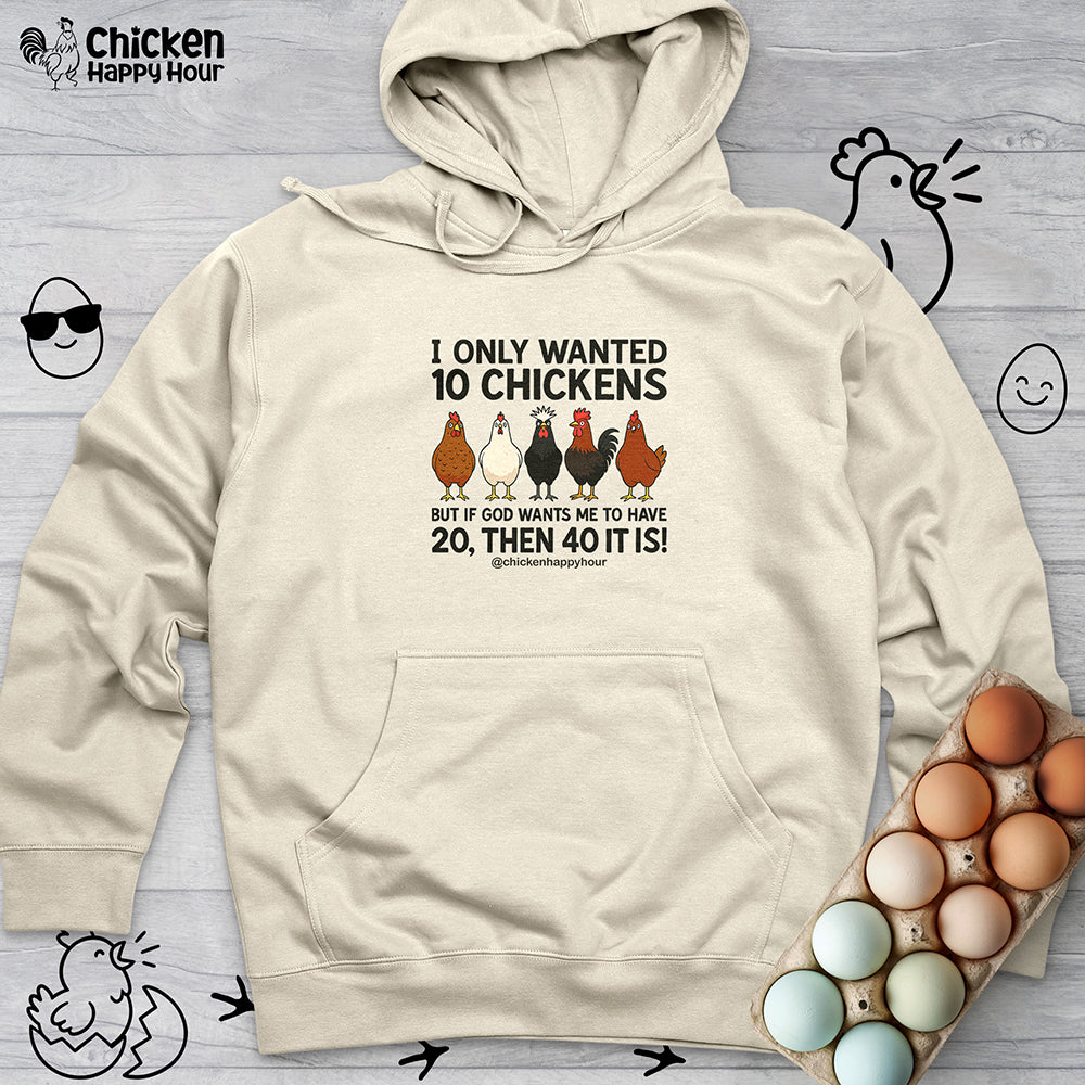 I Only Wanted 10 Chickens Hooded Sweatshirt