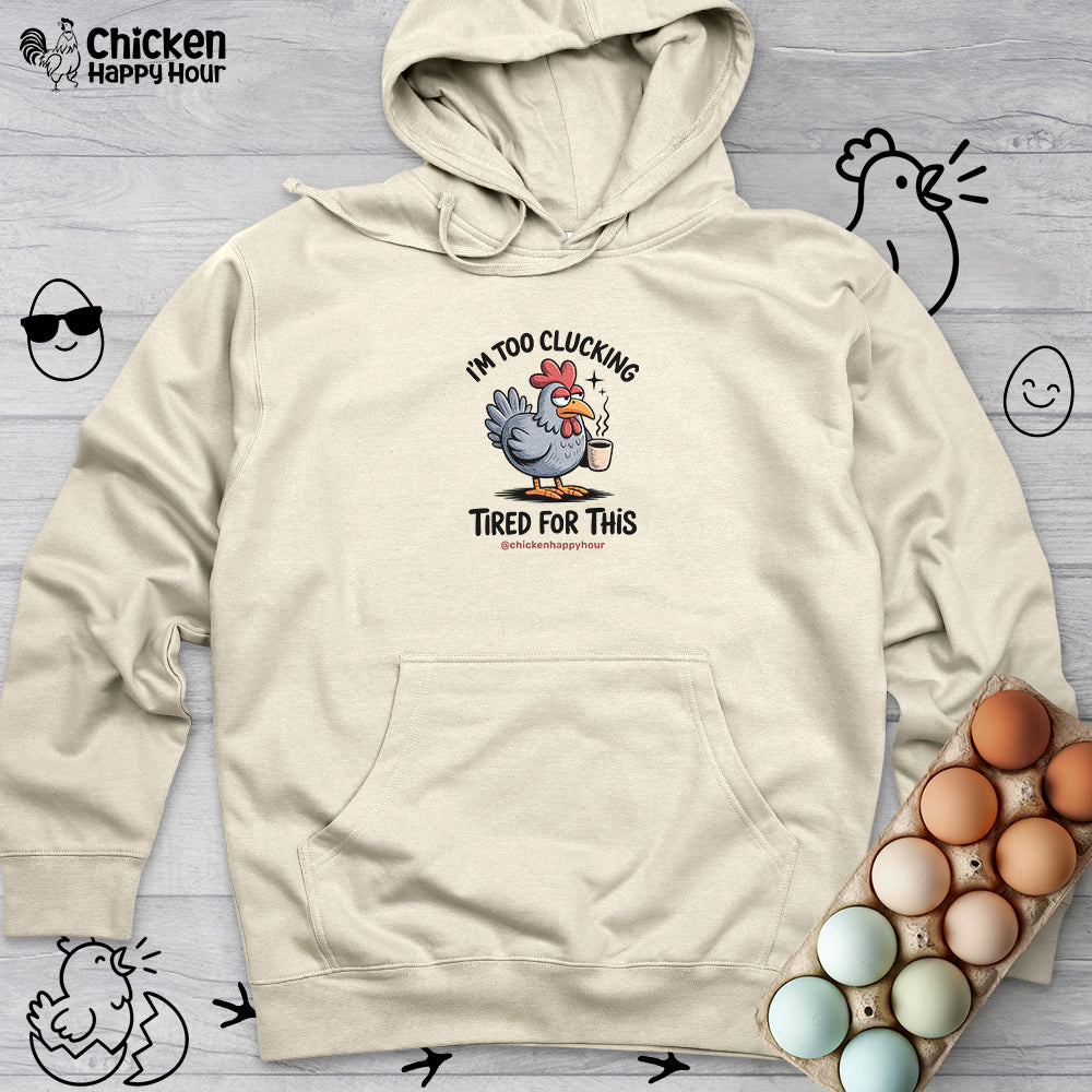 I'm Too Clucking Tired for This Hooded Sweatshirt