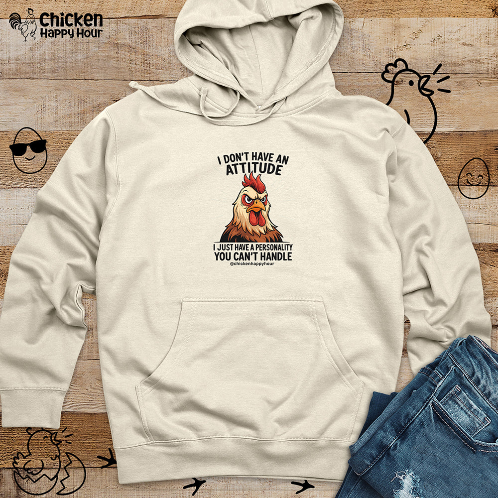 I Don't Have An Attitude Hooded Sweatshirt