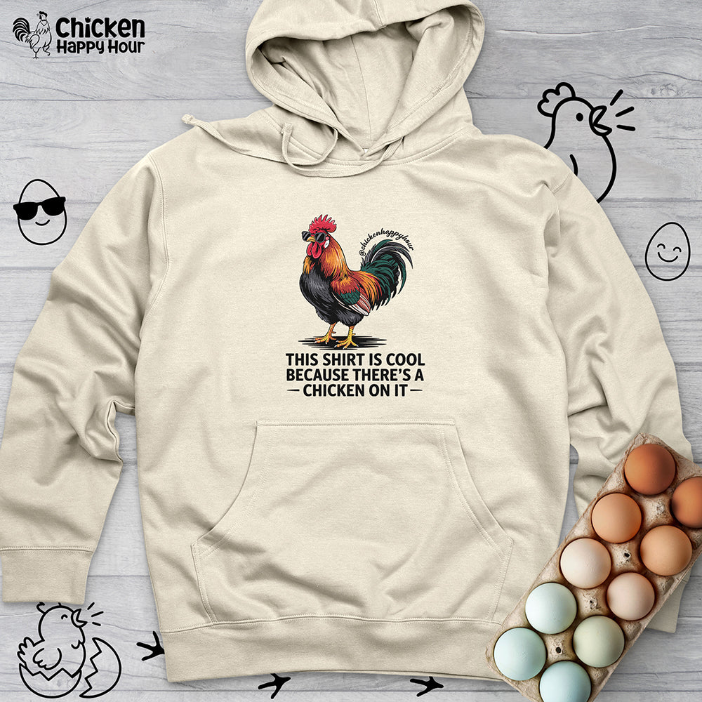 This Shirt is Cool Because There’s a Chicken on It Hooded Sweatshirt