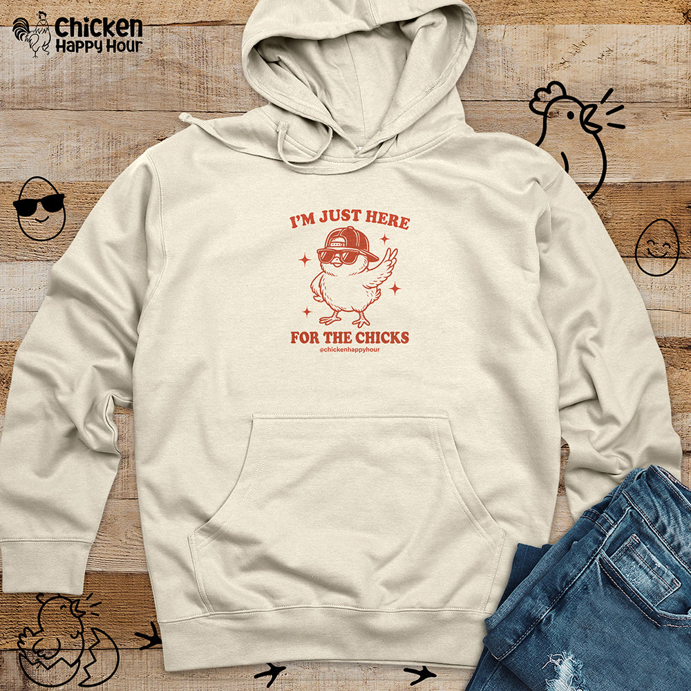 I’m Just Here for the Chicks Hooded Sweatshirt