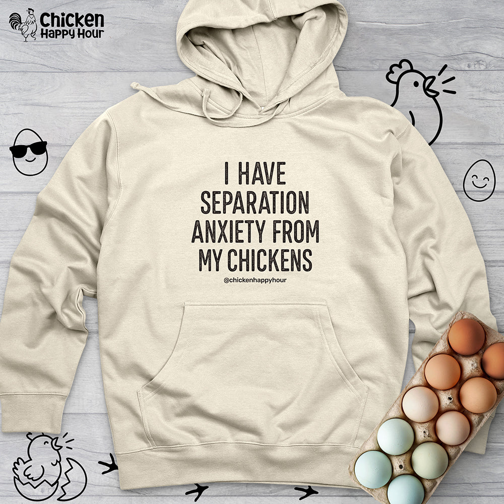 I Have Separation Anxiety From My Chickens Hooded Sweatshirt
