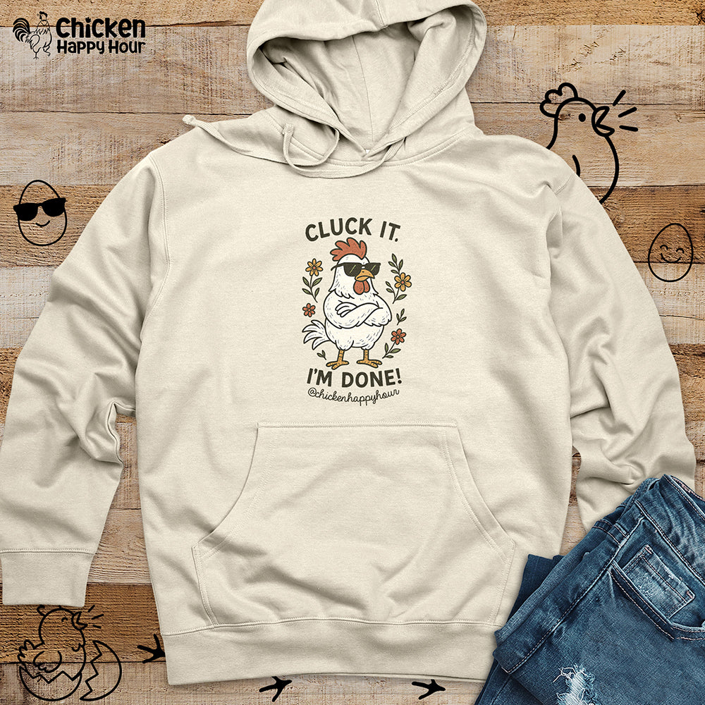 Cluck It I'm Done Hooded Sweatshirt