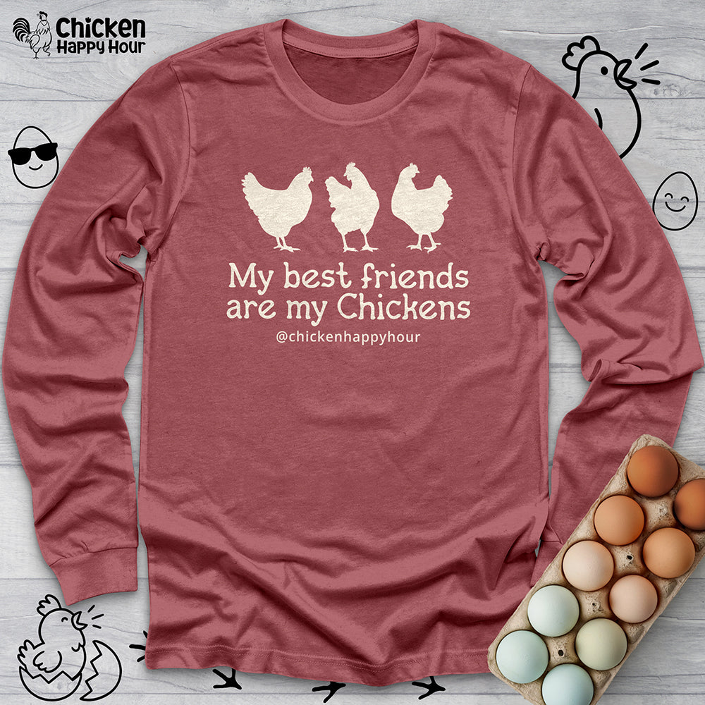 My Best Friends Are My Chickens Long Sleeve