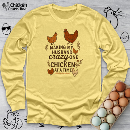 Making My Husband Crazy One Chicken at a Time Long Sleeve