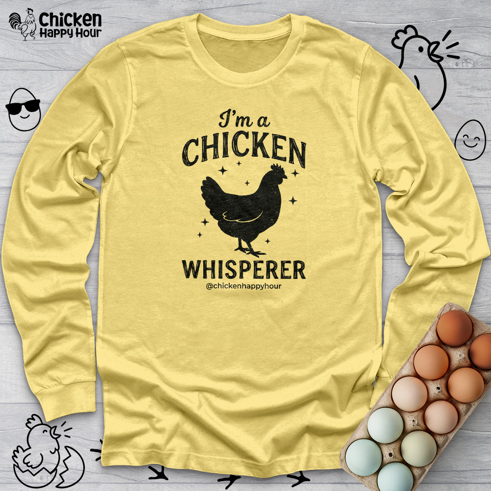 I'm A Chicken Whisperer Long Sleeve
