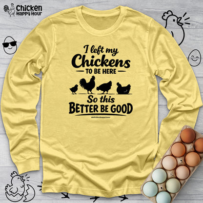 I left My Chickens To Be Here Long Sleeve