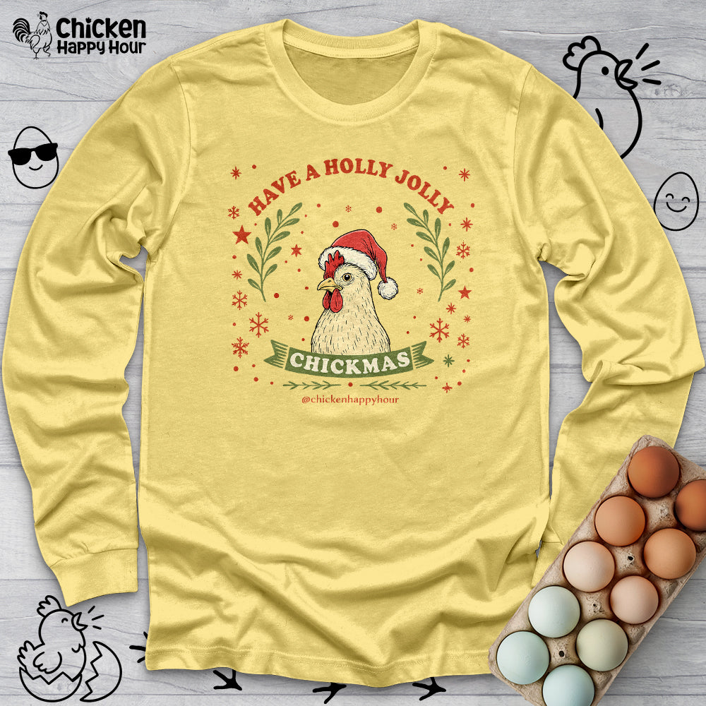Have a Holly Chickmas Long Sleeve