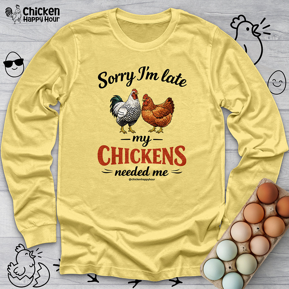 Sorry I’m Late My Chickens Needed Me Long Sleeve