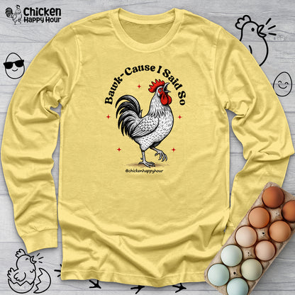 BAWK-CAUSE I Said So Long Sleeve