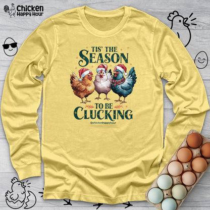 Tis The Season To Be Clucking Long Sleeve