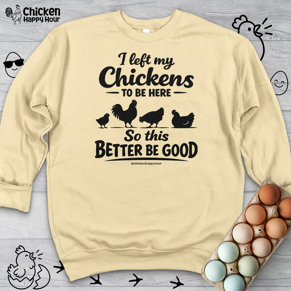 I left My Chickens To Be Here Sweatshirt