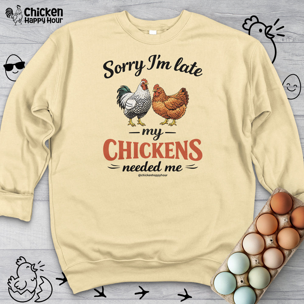 Sorry I’m Late My Chickens Needed Me Sweatshirt