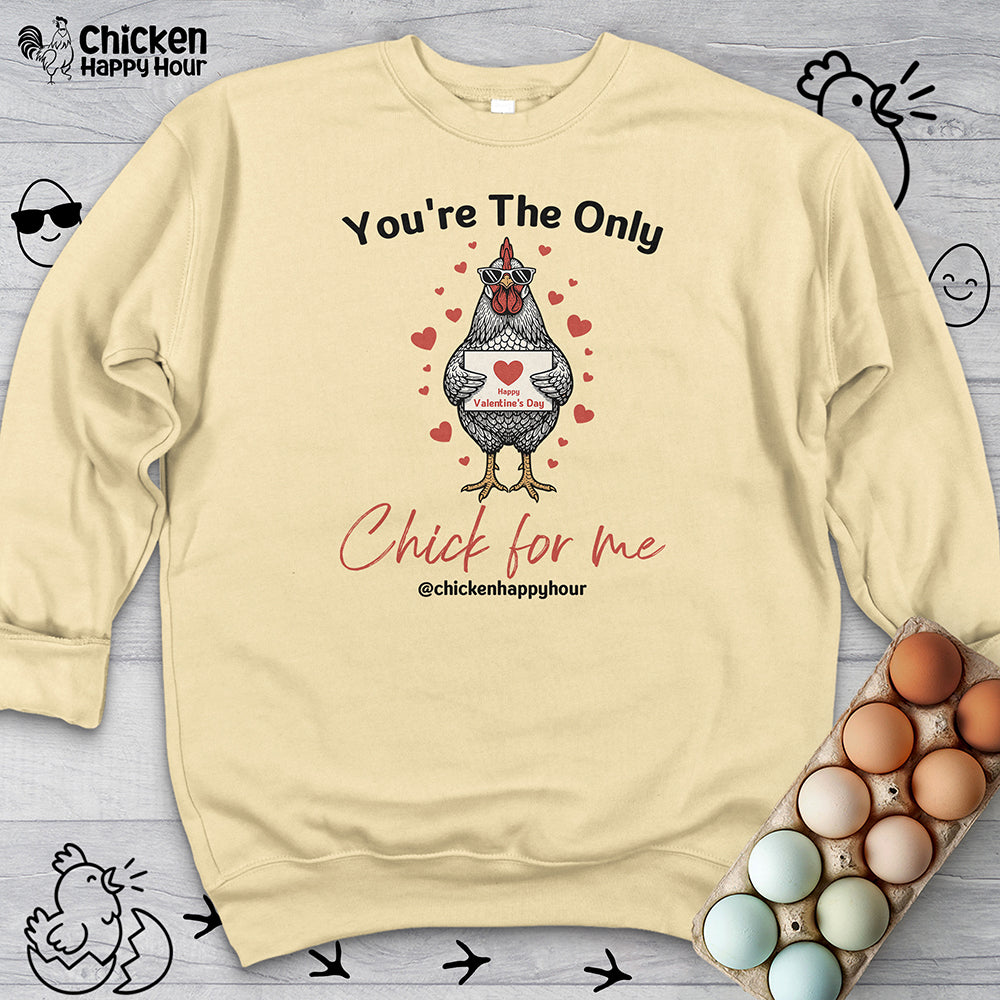 You're the Only Chick for Me Sweatshirt