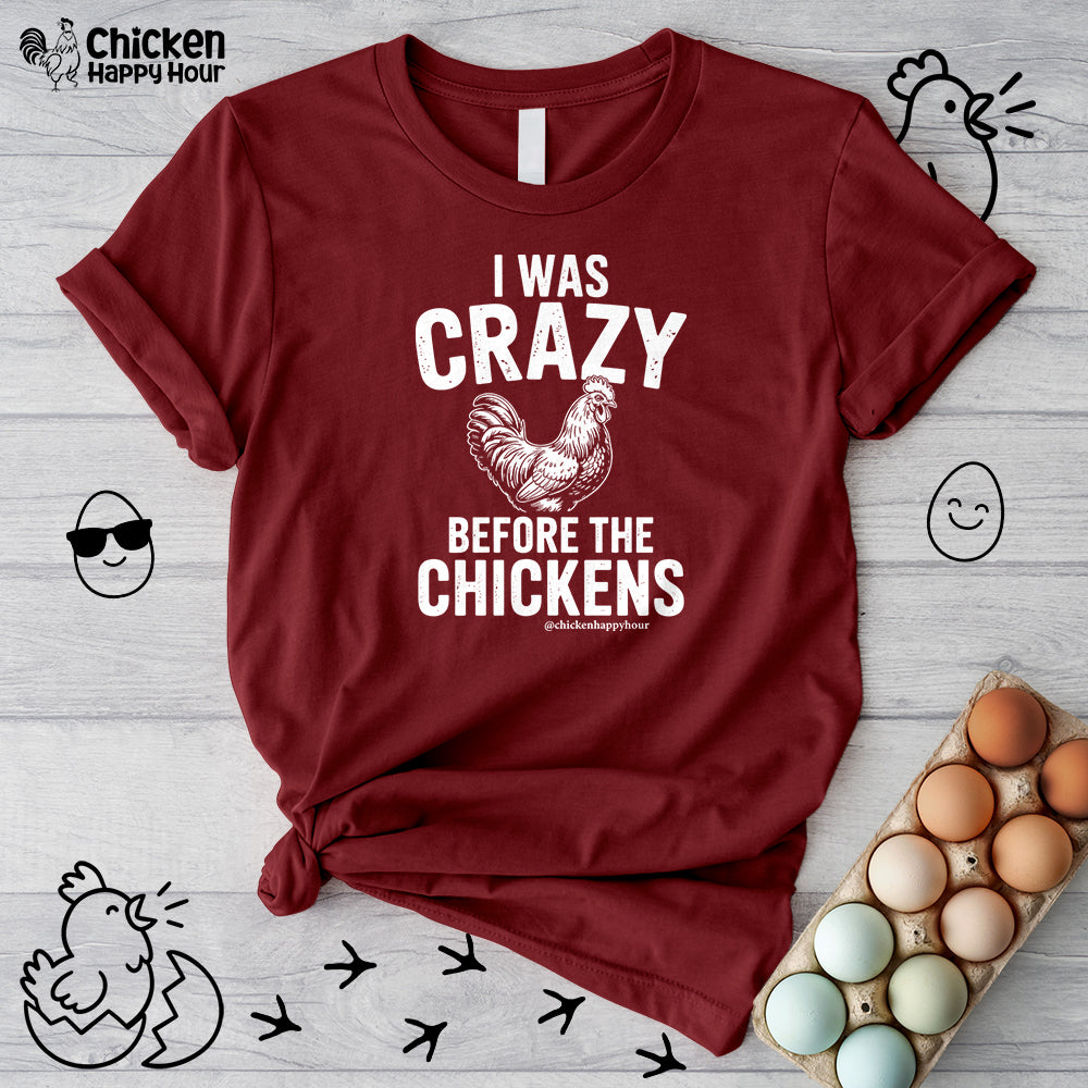 I WAS CRAZY BEFORE THE CHICKENS Unisex Tee