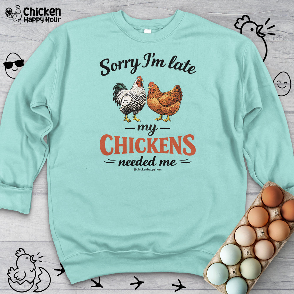 Sorry I’m Late My Chickens Needed Me Sweatshirt