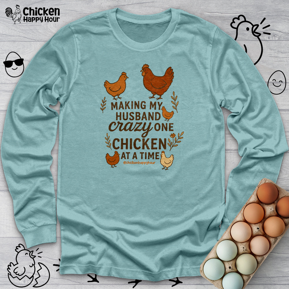 Making My Husband Crazy One Chicken at a Time Long Sleeve
