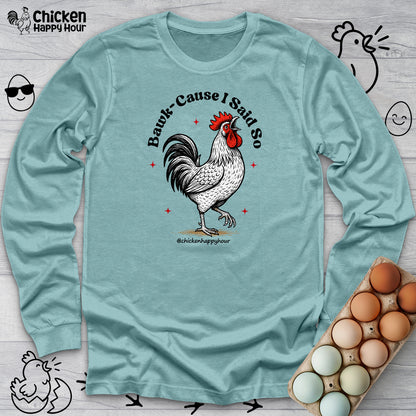 BAWK-CAUSE I Said So Long Sleeve