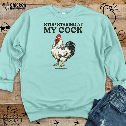 Stop Staring At My Cock Sweatshirt