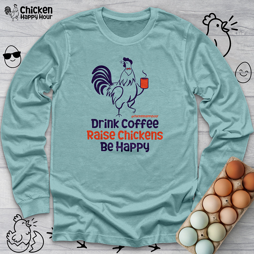 Drink Coffee Raise Chickens Long Sleeve