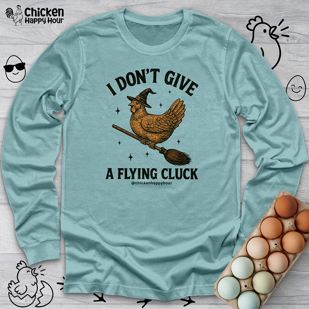 I Don't Give a Flying Cluck Long Sleeve