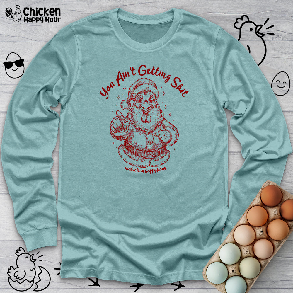 You Ain't getting SHIT Long Sleeve