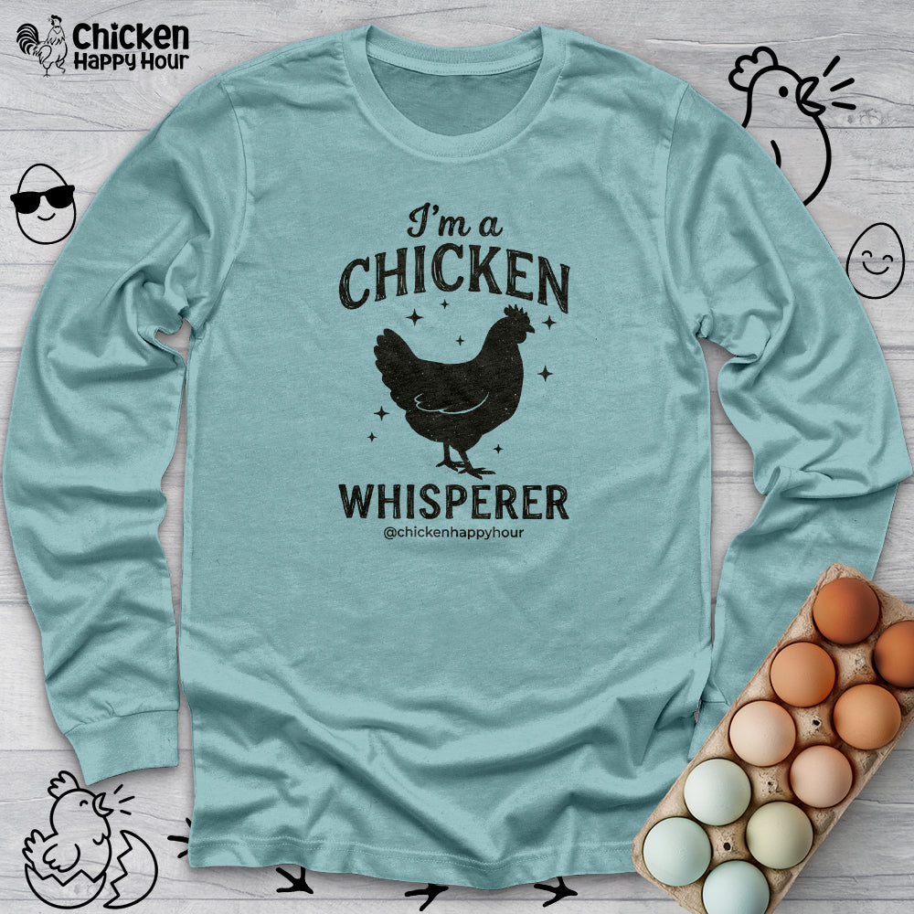 I'm A Chicken Whisperer Long Sleeve