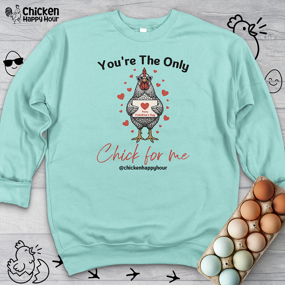 You're the Only Chick for Me Sweatshirt