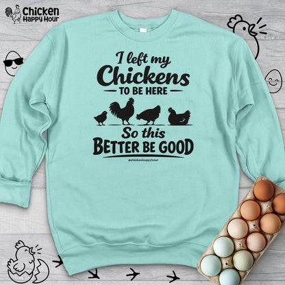 I left My Chickens To Be Here Sweatshirt