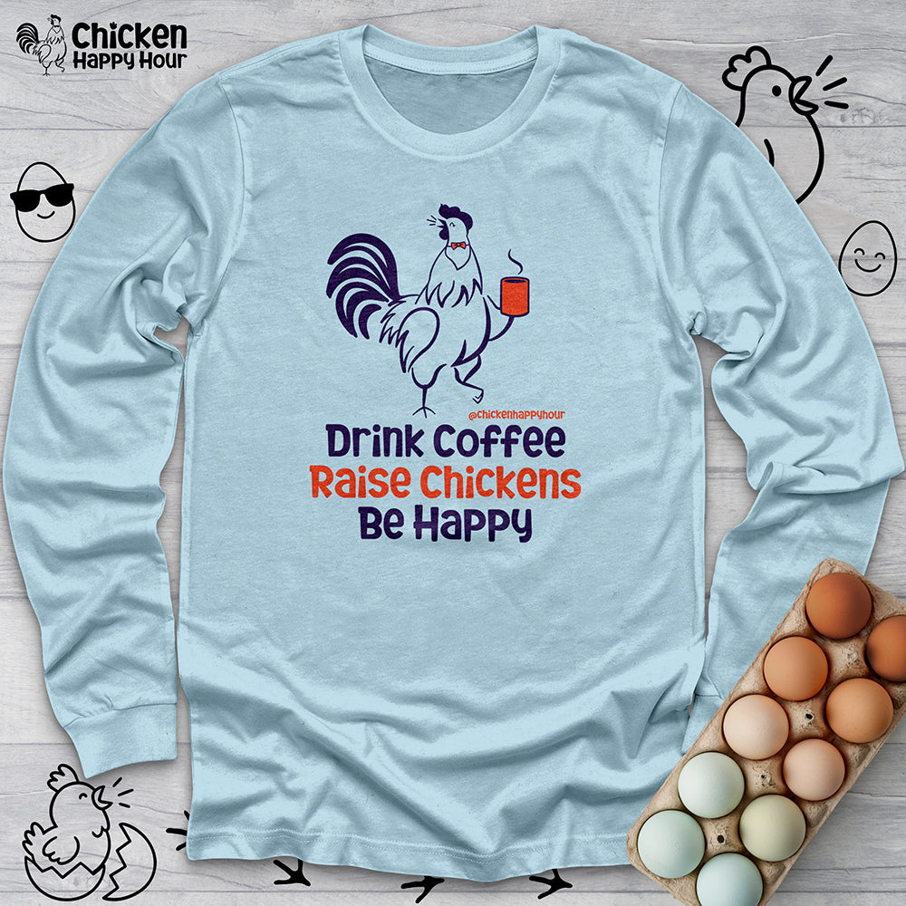 Drink Coffee Raise Chickens Long Sleeve