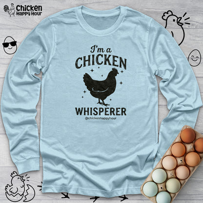 I'm A Chicken Whisperer Long Sleeve