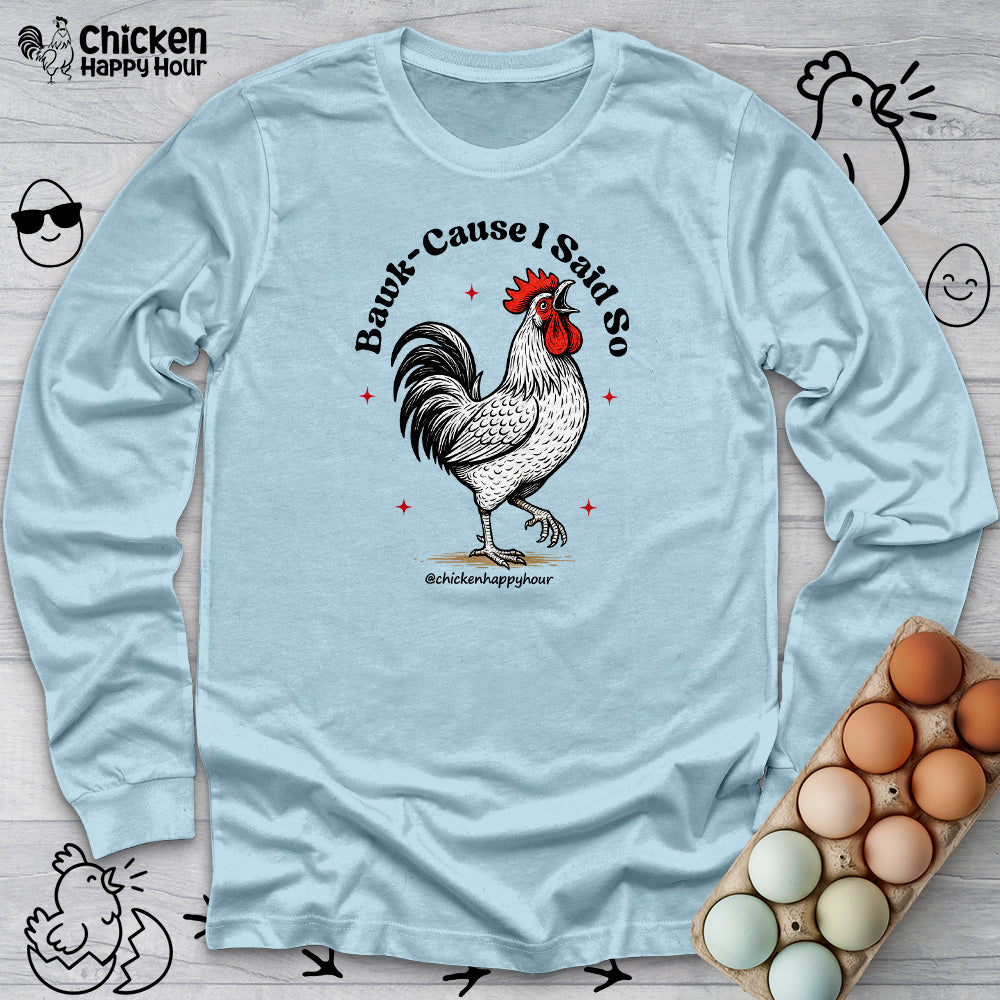 BAWK-CAUSE I Said So Long Sleeve