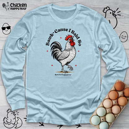 BAWK-CAUSE I Said So Long Sleeve