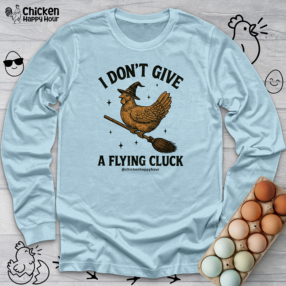 I Don't Give a Flying Cluck Long Sleeve