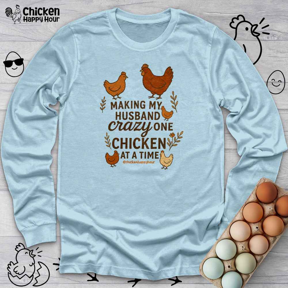 Making My Husband Crazy One Chicken at a Time Long Sleeve