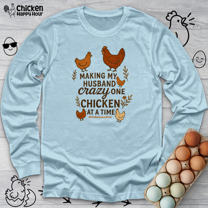 Making My Husband Crazy One Chicken at a Time Long Sleeve
