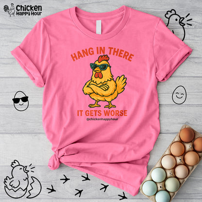 Hang In There It Gets Worse Unisex Tee