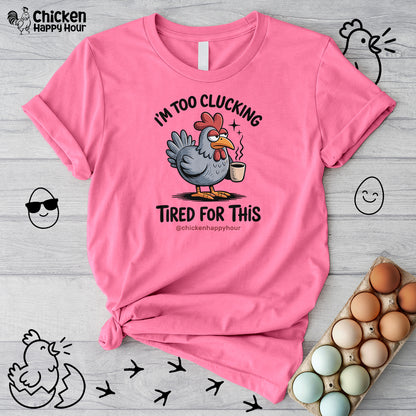 I'm Too Clucking Tired for This Unisex Tee