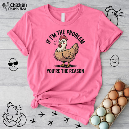If I'm the Problem You're the Reason Unisex Tee