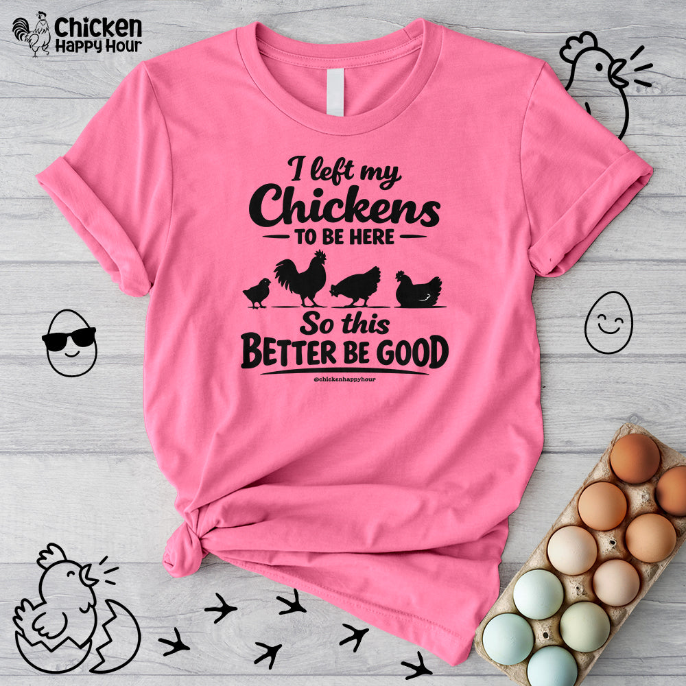 I left My Chickens To Be Here Unisex Tee