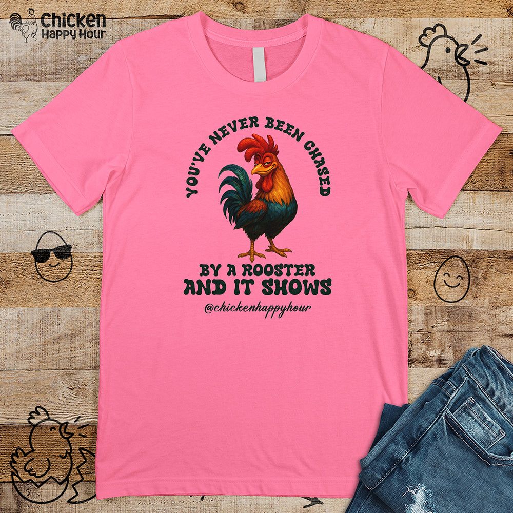You’ve Never Been Chased by a Rooster Unisex Tee