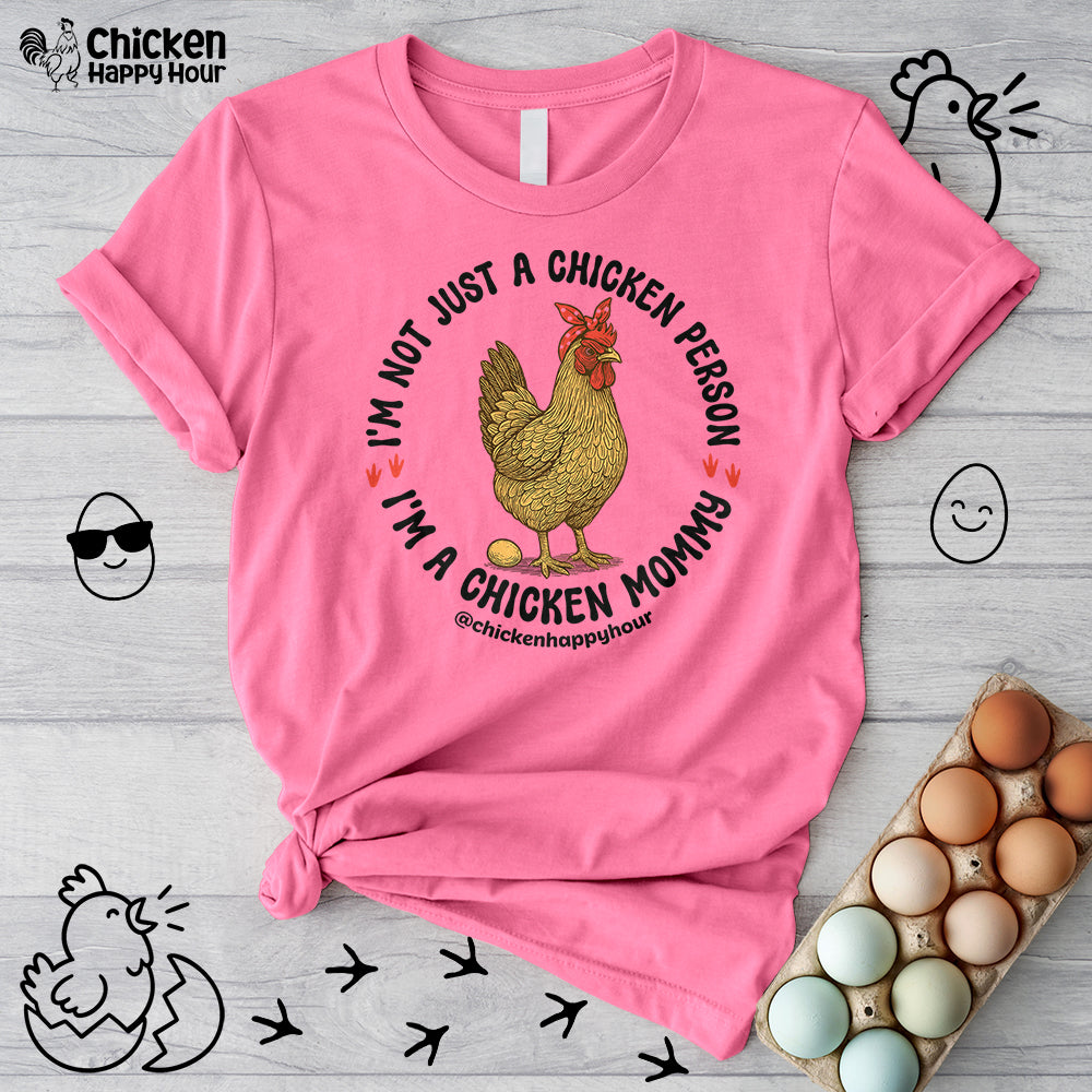 I'm Not Just a Chicken Person, I'm a Chicken Mommy Unisex Tee