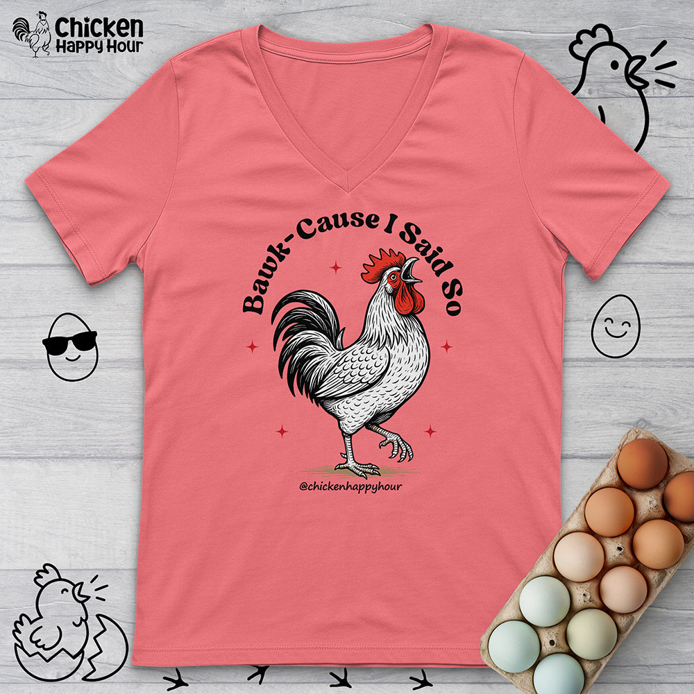 BAWK-CAUSE I Said So V-Neck Tee