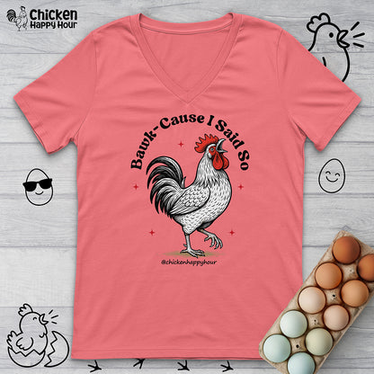 BAWK-CAUSE I Said So V-Neck Tee