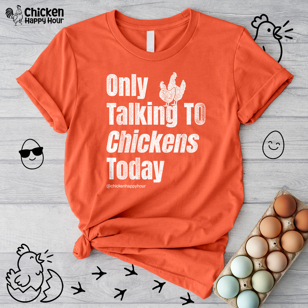 Only Talking to Chickens Today Unisex Tee